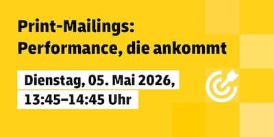 Print-Mailings: Performance, die ankommt. Dienstag, 5. Mai 2026, 13:45 - 14:45 Uhr